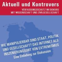 Aktuell und Kontrovers: WIE MANIPULIERBAR SIND STAAT, POLITIK UND GESELLSCHAFT? DAS INTERNET ALS INSZENIERUNGSORT VON EXTREMISMUS Eine Einladung zur Diskussion